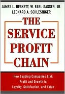 The Service Profit Chain: How Leading Companies Link Profit and Growth to Loyalty, Satisfaction, and Value