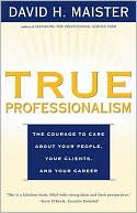 True Professionalism: The Courage to Care About Your People, Your Clients, and Your Career