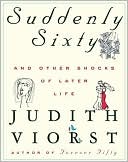 Suddenly Sixty And Other Shocks Of Later Life
