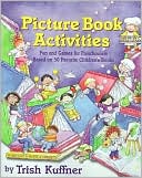 Picture Book Activities: Fun and Games for Preschoolers Based on 50 Favorite Children's Books