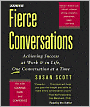 Fierce Conversations: Achieving Success at Work and in Life, One Conversation at a Time