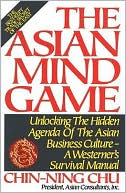 Asian Mind Game: Unlocking the Hidden Agenda of the Asian Business Culture