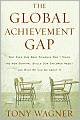 The Global Achievement Gap: Why Even Our Best Schools Don't Teach the New Survival Skills Our Children Need - and What We Can Do About It