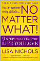 No Matter What!: 9 Steps to Living the Life You Love