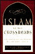 Islam at the Crossroads: Understanding Its Beliefs, History, and Conflicts