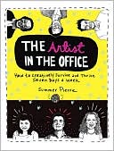 The Artist in the Office: How to Creatively Survive and Thrive Seven Days a Week