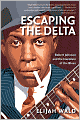 Escaping the Delta: Robert Johnson and the Invention of the Blues