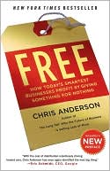 Free: How Today's Smartest Businesses Profit by Giving Something for Nothing