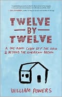 Twelve by Twelve: A One-Room Cabin Off the Grid and Beyond the American Dream