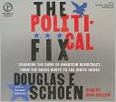 The Political Fix: Changing the Game of American Democracy, from the Grassroots to the White House