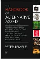 The Handbook of Alternative Assets: Making money from art, rare books, coins and banknotes, forestry, gold and precious metals, stamps, wine and other alternative assets