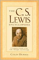The C. S. Lewis Encylopedia: A Complete Guide to His Life, Thought, and Writings