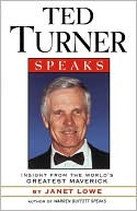 Ted Turner Speaks: Insights from the World's Greatest Maverick