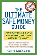 The Ultimate Safe Money Guide: How Everyone 50 and Over Can Protect, Save, and Grow Their Money