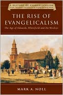 The Rise of Evangelicalism: The Age of Edwards, Whitefield and the Wesleys