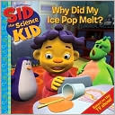 Why Did My Ice Pop Melt? (Sid the Science Kid Series)