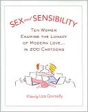 Sex and Sensibility: Ten Women Examine the Lunacy of Modern Love...in 200 Cartoons
