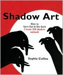 Shadow Art: How to Have Fun in the Dark, Create 120 Shadow Animals