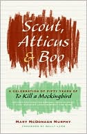 Scout, Atticus, and Boo: A Celebration of Fifty Years of To Kill a Mockingbird