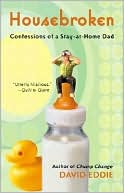Housebroken: Confessions of a Stay-At-Home Dad