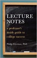 Lecture Notes: A Professor's Inside Guide to College Success