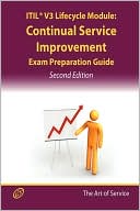 Itil V3 Service Lifecycle Csi Certification Exam Preparation Course In A Book For Passing The Itil V3 Service Lifecycle Continual Service Improvement Exam - The How To Pass On Your First Try Certification Study Guide- Second Edition