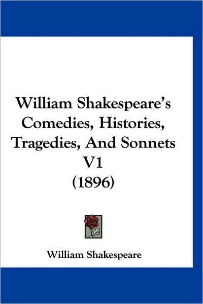 tragedies of william shakespeare. William Shakespeare#39;s Comedies, Histories, Tragedies, And Sonnets V1 (1896)