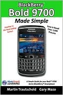 Blackberry Bold 9700 Made Simple : A Simple Guide Book for Your Blackberry Bold 9700 Series Smartphone