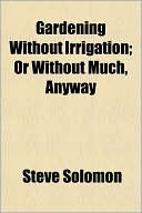 Gardening Without Irrigation; Or Without Much, Anyway