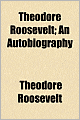 Theodore Roosevelt: An Autobiography