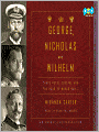 George, Nicholas and Wilhelm: Three Royal Cousins and the Road to World War I