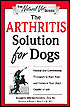 The Arthritis Solution For Dogs: Natural And Conventional Therapies To Ease Pain And Enhance Your Dog's Quality of Life