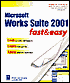 Microsoft Works Suite 2001 Fast and Easy