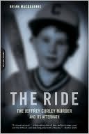 The Ride: The Jeffrey Curley Murder and Its Aftermath