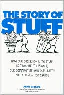 The Story of Stuff: How Our Obsession with Stuff Is Trashing the Planet, Our Communities, and Our Health-and a Vision for Change