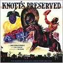 Knott's Preserved: From Boysenberry to Them Park, the History of Knott's Berry Farm