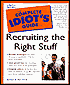 The Complete Idiot's Guide to Recruiting the Right Stuff
