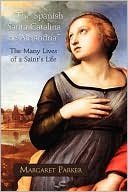 The Spanish Santa Catalina De Alejandria The Many Lives Of A Saint's Life