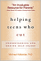 Helping Teens Who Cut: Understanding and Ending Self-Injury