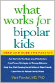 What Works for Bipolar Kids: Help and Hope for Parents