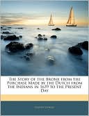 The Story Of The Bronx From The Purchase Made By The Dutch From The Indians In 1639 To The Present Day