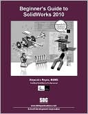 Beginner's Guide to SolidWorks 2010 by Alejandro Reyes: Book Cover