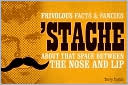 Stache: Frivolous Facts & Fancies About That Space Between the Nose and Lip