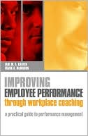 Improving Employee Performance Through Workplace Coaching: A Practical Guide to Performance Management