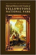 Myth And History In The Creation Of Yellowstone National Park