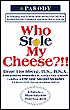 Who Stole My Cheese?!!: An A-Mazing Way To Make More Money From The Poor Suckers That You Cheated In Your Work And In Your Life