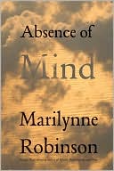 Absence of Mind: The Dispelling of Inwardness from the Modern Myth of the Self