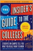 The Insider's Guide to the Colleges 2011: Students on Campus Tell You What You Really Want to Know