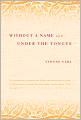 Without a Name and Under the Tongue