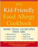 Kid Friendly Food Allergy Cookbook: More Than 150 Recipes That Are: Wheat-Free, Gluten-Free, Dairy-Free, Nut-Free, Egg-Free, Low in Sugar